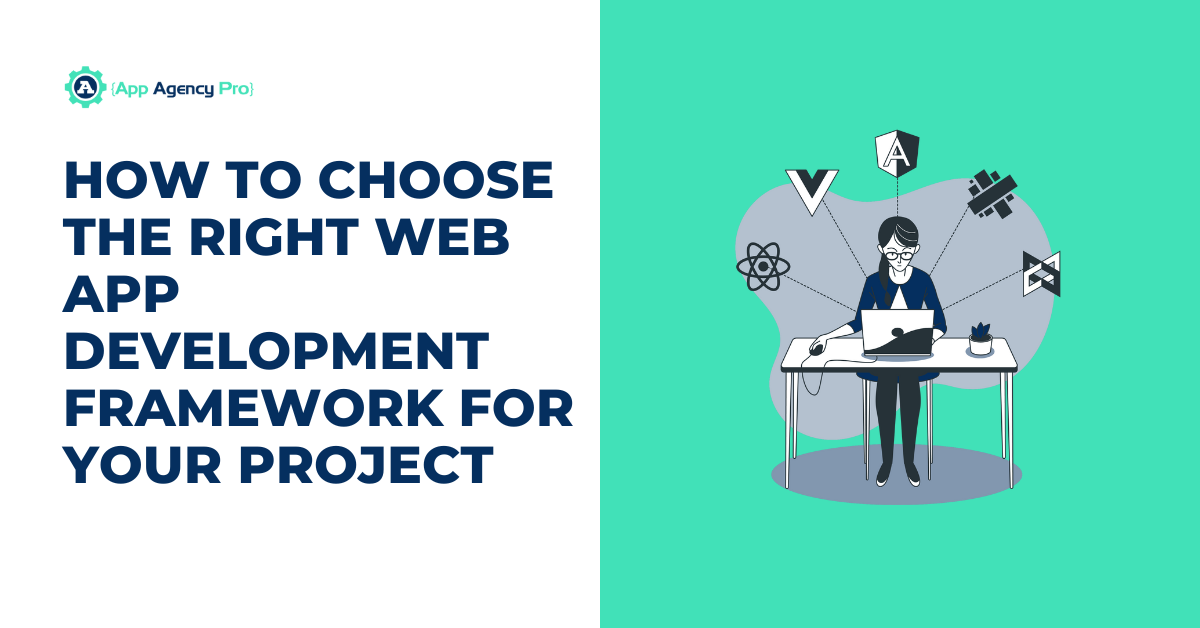 How to Choose the Right Web App Development Framework for Your Project